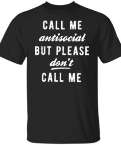 Call me antisocial but please don’t call me shirt Shirt Sweatshirt Long Sleeve Hoodie Tank Mug