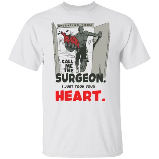 Call me the surgeon i just took your heart shirt Shirt Sweatshirt Long Sleeve Hoodie Tank Mug