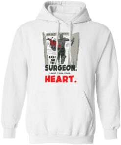 Call me the surgeon i just took your heart shirt Shirt Sweatshirt Long Sleeve Hoodie Tank Mug