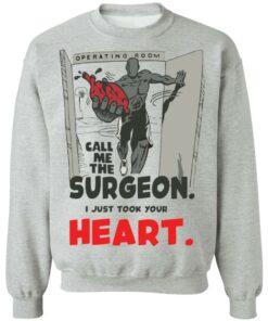 Call me the surgeon i just took your heart shirt Shirt Sweatshirt Long Sleeve Hoodie Tank Mug 2 Call me the surgeon i just took your heart shirt Shirt Sweatshirt Long Sleeve Hoodie Tank Mug 3