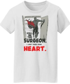 Call me the surgeon i just took your heart shirt Shirt Sweatshirt Long Sleeve Hoodie Tank Mug 5 Call me the surgeon i just took your heart shirt Shirt Sweatshirt Long Sleeve Hoodie Tank Mug 6