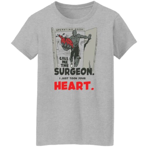 Call me the surgeon i just took your heart shirt Shirt Sweatshirt Long Sleeve Hoodie Tank Mug