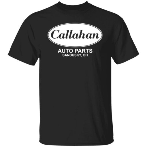 Callahan auto parts sandusky oh shirt Shirt Sweatshirt Long Sleeve Hoodie Tank Mug