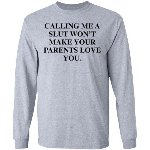 Calling me a slut won’t make your parents love you shirt Shirt Sweatshirt Long Sleeve Hoodie Tank Mug