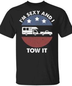 Camping RV i’m sexy and i tow it shirt Shirt Sweatshirt Long Sleeve Hoodie Tank Mug
