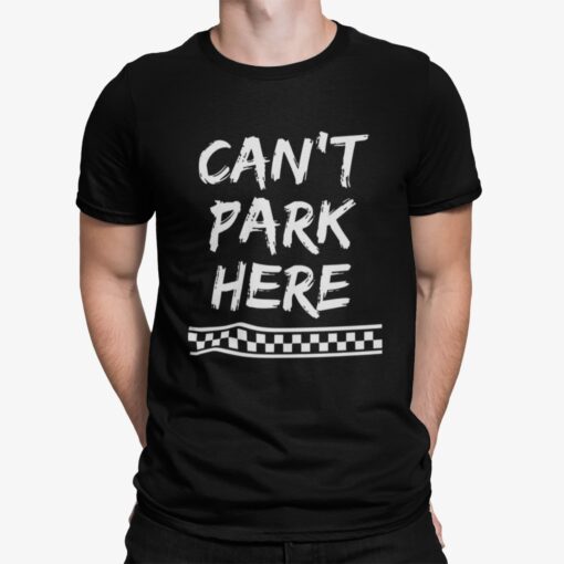 Can’t Park Here Shirt Shirt Sweatshirt Long Sleeve Hoodie Tank Mug