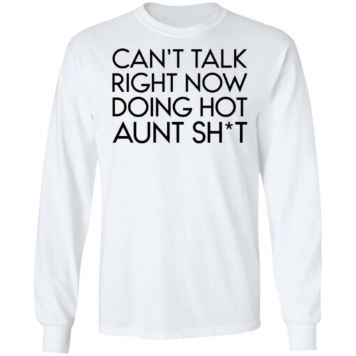 Can’t talk right now doing hot aunt shit shirt Shirt Sweatshirt Long Sleeve Hoodie Tank Mug