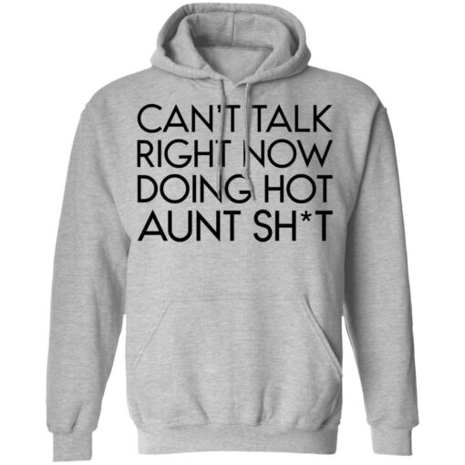 Can’t talk right now doing hot aunt shit shirt Shirt Sweatshirt Long Sleeve Hoodie Tank Mug