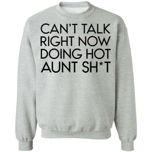 Can’t talk right now doing hot aunt shit shirt Shirt Sweatshirt Long Sleeve Hoodie Tank Mug