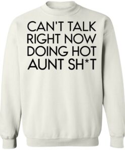 Can't talk right now doing hot aunt shit shirt Shirt Sweatshirt Long Sleeve Hoodie Tank Mug 5