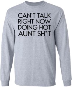 Can't talk right now doing hot aunt shit shirt Shirt Sweatshirt Long Sleeve Hoodie Tank Mug 9