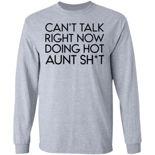 Can’t talk right now doing hot aunt shit shirt Shirt Sweatshirt Long Sleeve Hoodie Tank Mug