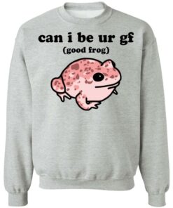 Can i be ur gf good frog shirt Shirt Sweatshirt Long Sleeve Hoodie Tank Mug