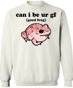 Can i be ur gf good frog shirt Shirt Sweatshirt Long Sleeve Hoodie Tank Mug