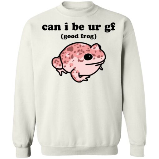 Can i be ur gf good frog shirt Shirt Sweatshirt Long Sleeve Hoodie Tank Mug