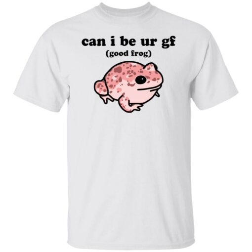 Can i be ur gf good frog shirt Shirt Sweatshirt Long Sleeve Hoodie Tank Mug