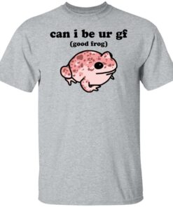 Can i be ur gf good frog shirt Shirt Sweatshirt Long Sleeve Hoodie Tank Mug 3 Can i be ur gf good frog shirt Shirt Sweatshirt Long Sleeve Hoodie Tank Mug 4