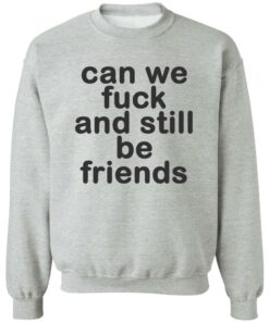 Can we fck and still be friends shirt Shirt Sweatshirt Long Sleeve Hoodie Tank Mug 3