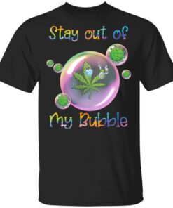 Cannabis stay out of my bubble corona shirt Shirt Sweatshirt Long Sleeve Hoodie Tank Mug