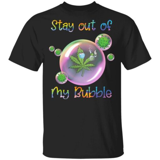 Cannabis stay out of my bubble corona shirt Shirt Sweatshirt Long Sleeve Hoodie Tank Mug