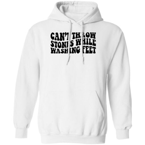 Can’t Throw Stones While Washing Feet Shirt Shirt Sweatshirt Long Sleeve Hoodie Tank Mug