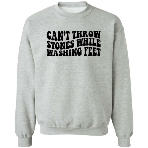 Can’t Throw Stones While Washing Feet Shirt Shirt Sweatshirt Long Sleeve Hoodie Tank Mug