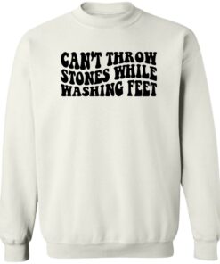Can't Throw Stones While Washing Feet Shirt Shirt Sweatshirt Long Sleeve Hoodie Tank Mug 3 Cant Throw Stones While Washing Feet Shirt Shirt Sweatshirt Long Sleeve Hoodie Tank Mug 4