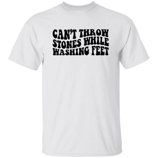 Can’t Throw Stones While Washing Feet Shirt Shirt Sweatshirt Long Sleeve Hoodie Tank Mug