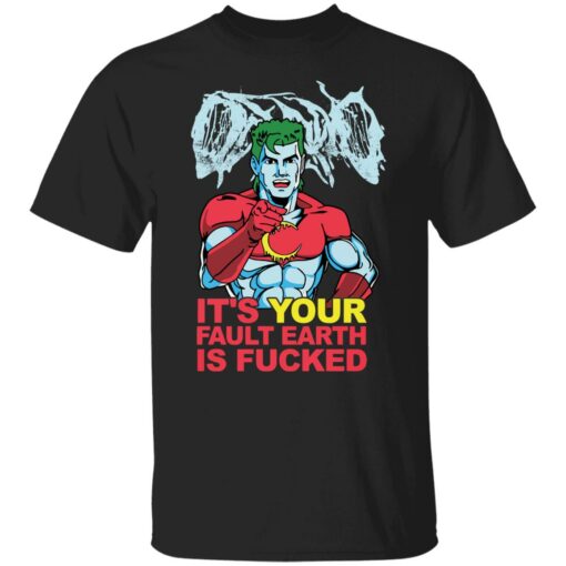 Captain Planet it’s your fault earth is fcked shirt Shirt Sweatshirt Long Sleeve Hoodie Tank Mug