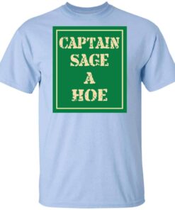 Captain Sage A Hoe Shirt, Hoodie, Tank Shirt Sweatshirt Long Sleeve Hoodie Tank Mug