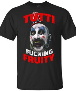 Captain Spaulding Tutti Fucking Fruity shirt Shirt Sweatshirt Long Sleeve Hoodie Tank Mug