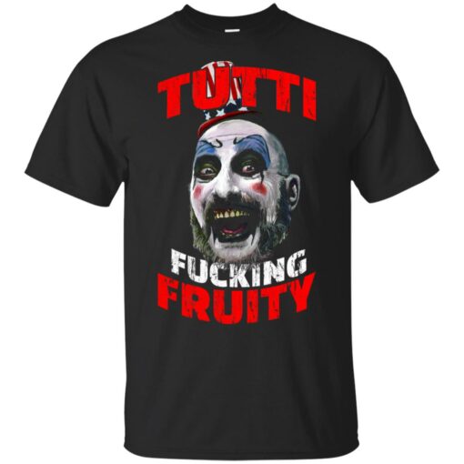 Captain Spaulding Tutti Fucking Fruity shirt Shirt Sweatshirt Long Sleeve Hoodie Tank Mug