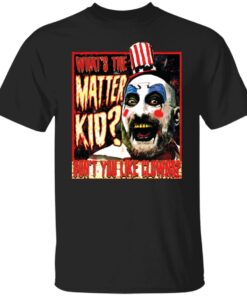 Captain Spaulding what the matter kid shirt Shirt Sweatshirt Long Sleeve Hoodie Tank Mug