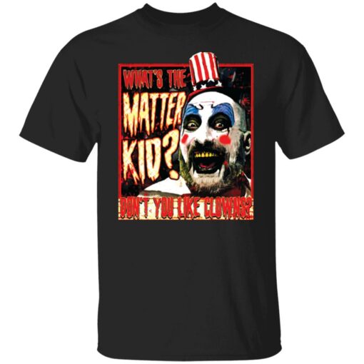 Captain Spaulding what the matter kid shirt Shirt Sweatshirt Long Sleeve Hoodie Tank Mug