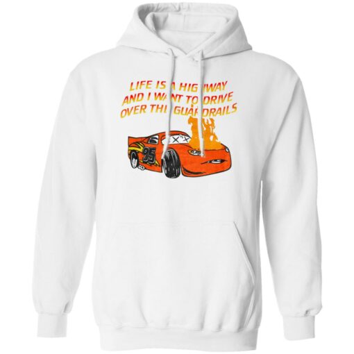 Car Life Is A Highway And I Want To Drive Over The Guardrails Shirt Shirt Sweatshirt Long Sleeve Hoodie Tank Mug