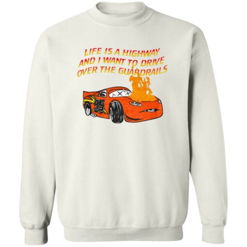 Car Life Is A Highway And I Want To Drive Over The Guardrails Shirt Shirt Sweatshirt Long Sleeve Hoodie Tank Mug