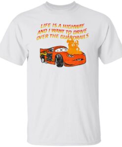 Car Life Is A Highway And I Want To Drive Over The Guardrails Shirt Shirt Sweatshirt Long Sleeve Hoodie Tank Mug 4 Car Life Is A Highway And I Want To Drive Over The Guardrails Shirt Shirt Sweatshirt Long Sleeve Hoodie Tank Mug 5