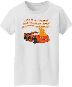 Car Life Is A Highway And I Want To Drive Over The Guardrails Shirt Shirt Sweatshirt Long Sleeve Hoodie Tank Mug 6 Car Life Is A Highway And I Want To Drive Over The Guardrails Shirt Shirt Sweatshirt Long Sleeve Hoodie Tank Mug 7