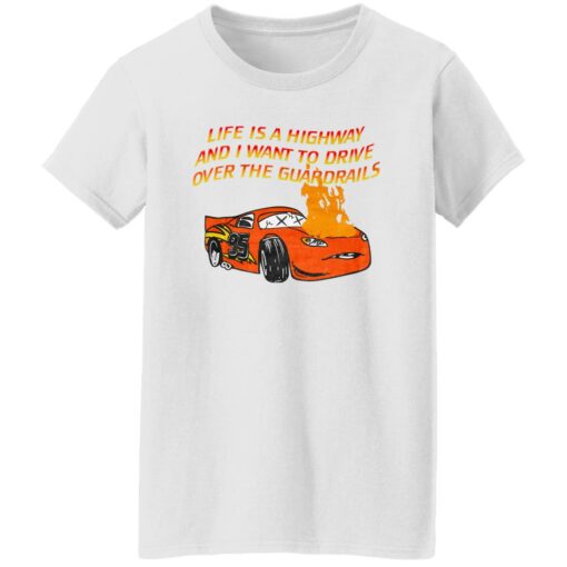 Car Life Is A Highway And I Want To Drive Over The Guardrails Shirt Shirt Sweatshirt Long Sleeve Hoodie Tank Mug