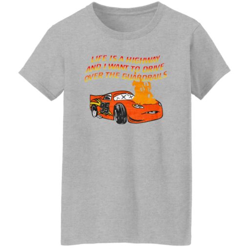 Car Life Is A Highway And I Want To Drive Over The Guardrails Shirt Shirt Sweatshirt Long Sleeve Hoodie Tank Mug