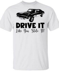 Car drive it like you stole it shirt Shirt Sweatshirt Long Sleeve Hoodie Tank Mug