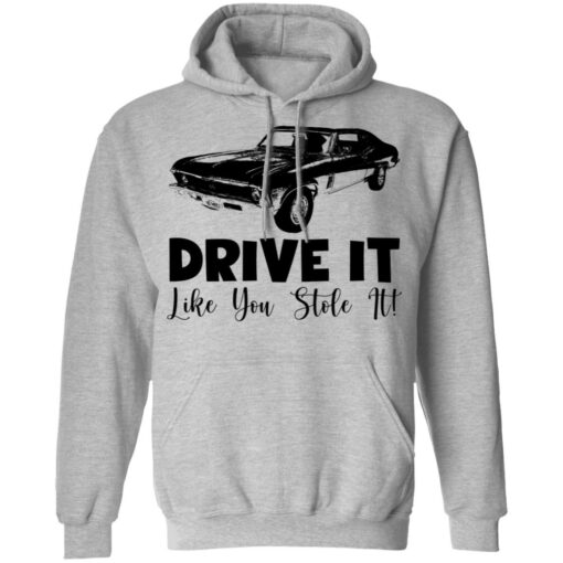 Car drive it like you stole it shirt Shirt Sweatshirt Long Sleeve Hoodie Tank Mug