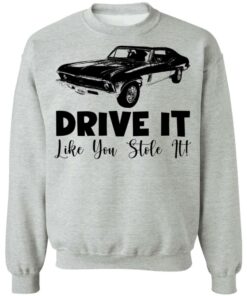 Car drive it like you stole it shirt Shirt Sweatshirt Long Sleeve Hoodie Tank Mug 4 Car drive it like you stole it shirt Shirt Sweatshirt Long Sleeve Hoodie Tank Mug 4