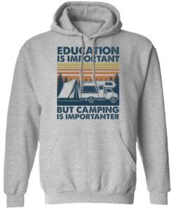 Car education is important but camping importanter shirt Shirt Sweatshirt Long Sleeve Hoodie Tank Mug 2