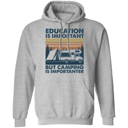 Car education is important but camping importanter shirt Shirt Sweatshirt Long Sleeve Hoodie Tank Mug