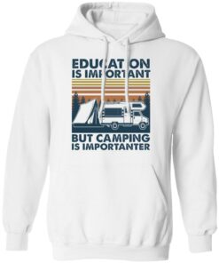 Car education is important but camping importanter shirt Shirt Sweatshirt Long Sleeve Hoodie Tank Mug 3