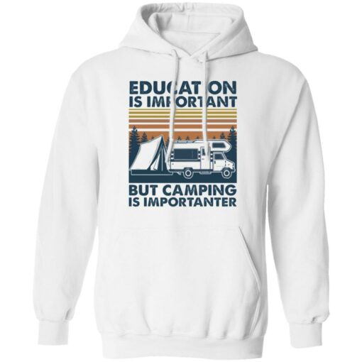 Car education is important but camping importanter shirt Shirt Sweatshirt Long Sleeve Hoodie Tank Mug