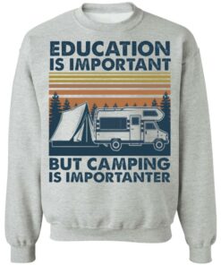 Car education is important but camping importanter shirt Shirt Sweatshirt Long Sleeve Hoodie Tank Mug 4