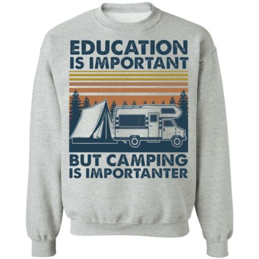 Car education is important but camping importanter shirt Shirt Sweatshirt Long Sleeve Hoodie Tank Mug