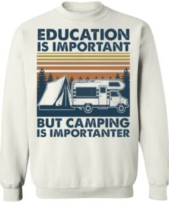 Car education is important but camping importanter shirt Shirt Sweatshirt Long Sleeve Hoodie Tank Mug 5